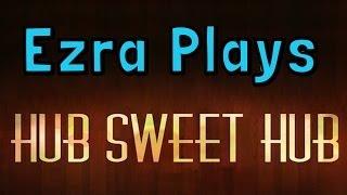Hub Sweet Hub - Hallelujah! (Ezra Plays)
