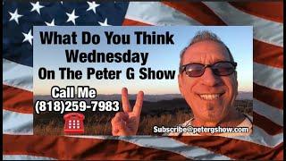 Call In. What Do You Think Wednesday, On The Peter G Show. Oct 2nd, 2024. Show # 265