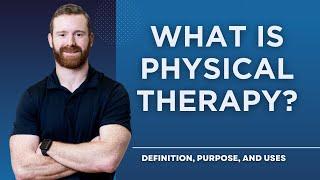 What Is Physical Therapy? Definition, Purpose, and Uses