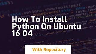 how to install python on ubuntu 16 04