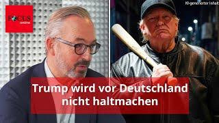 „Straßenschläger“ Trump wird auch vor Deutschland nicht haltmachen