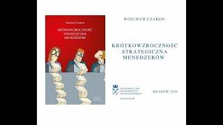 Prof. Wojciech Czakon opowiada o książce "Krótkowzroczność strategiczna menedżerów"