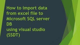 Import Data from Excel File to Microsoft SQL Server DB using Visual Studio (SSDT)