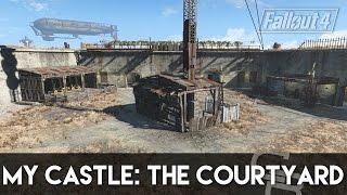 Fallout 4 - My Castle: The Courtyard (How To Build My Castle Part 3)