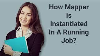 How Mapper Is Instantiated In A Running Job? | Prep24x7.com