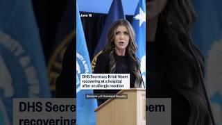 DHS Secretary Kristi Noem recovering at a hospital after an allergic reaction