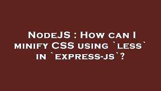 NodeJS : How can I minify CSS using `less` in `express-js`?