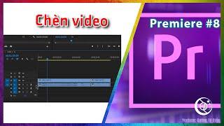 Cách chèn video trong Premiere #8 | Cường Từ Điển