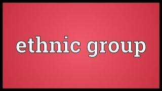 Ethnic group Meaning