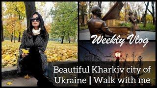 Weekly Vlog | Beautiful Kharkiv City, Ukraine || Walk With Me