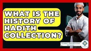 What Is The History Of Hadith Collection? - Islamic Knowledge Network