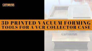 3D Printed Vacuum Forming Tool For A VCR Collector Case