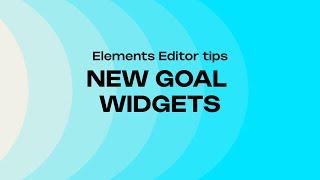 ELEMENTS EDITOR NEW GOAL WIDGETS!