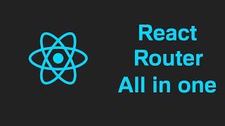 React Router All in One Tutorial for Beginners.