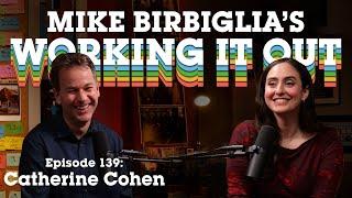 Catherine Cohen | How to Make Your Doctor Laugh | Mike Birbiglia's Working It Out Podcast