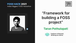 #FOSSHack2021 | Framework for building a FOSS project | Tarun Pothulapati | FOSS United