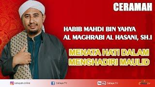 Menata Hati Dalam Menghadiri Maulid | HABIB MAHDI BIN YAHYA AL MAGHRABI AL HASANI, SH.I