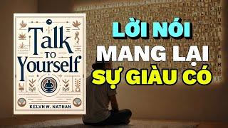 Nói Chuyện Với Chính Mình: Hãy để lời nói của bạn mang lại sự giàu có một cách dễ dàng |Tóm Tắt Sách