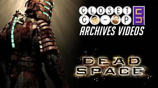 HPG Presents Closet CO-OP Archives: Dead Space 1