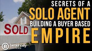 Secrets of a Solo Agent   Building a Buyer Based Empire - Ben Kinney Agent Training