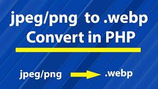 How to convert jpeg , png image files  to webp in PHP | Image optimization in webp format