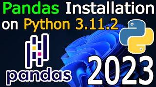 How to Install Pandas on Python 3.11.2 on Windows 11 [ 2023 Update ] Complete Guide