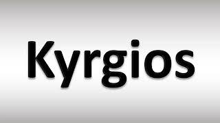 How to Pronounce Kyrgios