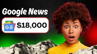 Earn $18,000 PER DAY Using Google News! (FREE) (Make Money Online 2024)