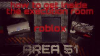 How to get inside the execution room in AREA 51 (Roblox)