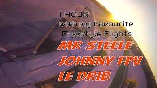 1 HOUR with my favourite FPV FREESTYLE videos, Mr Steele,  Johnny FPV,  Le Drib