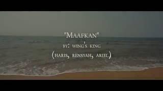 MAAFKAN - RENSYAH FT. WING'S KING (Official music Video)