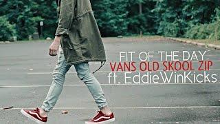 Fit of the Day | Vans Old Skool Zip | ft. Eddie Win