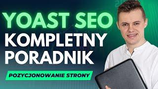 Yoast SEO Kompletny Poradnik WordPress 2024. Pozycjonowanie Strony WordPress w Google.