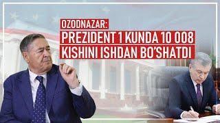 OzodNazar: Prezident 1 kunda 10 008 kishini ishdan bo’shatdi