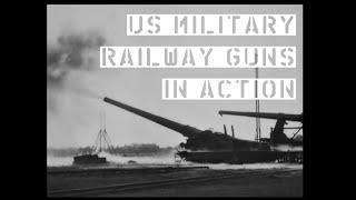 US Military Railway Guns In Action