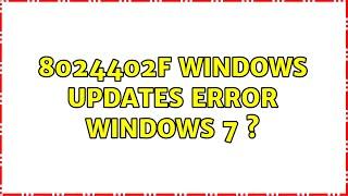 8024402F windows updates error Windows 7 s