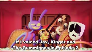 If I voiced in The Amazing Digital Circus Episode 2 |Jax, Kinger, and the Gummigoos|