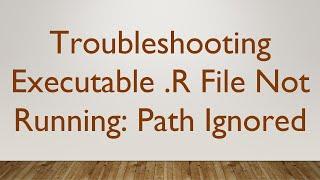 Troubleshooting Executable .R File Not Running: Path Ignored