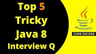 Top 5 Tricky Java 8 Interview Questions & Answers for Fresher & Experienced Developers | Code Decode