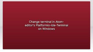 Change terminal in Atom-editor's Platformio-Ide-Terminal on Windows