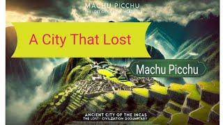 Machu Picchu: The Lost City of the Incas | Ancient Incan Civilization Documentary