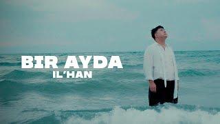 IL’HAN - Bir ayda (official video) 2024