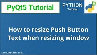 PyQt5 Tutorial | How to resize QPushButton text when resizing window (code included)