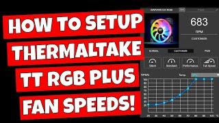 How To Setup & Control Custom Fan Speeds Thermaltake TT RGB Plus 2.0