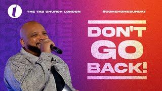 Don’t Go Back! | 05.01.25 | Sunday Service | Tab@Home