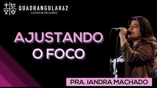 AJUSTANDO O FOCO - Pra. Iandra Machado