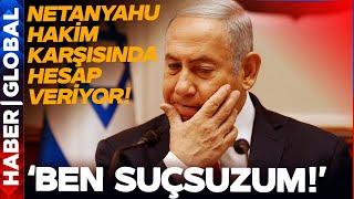 Netanyahu Hakim Karşısında Hesap Veriyor: İsrail Lideri Çok Fena Köşeye Sıkıştı!