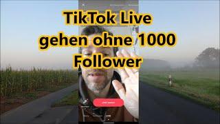 TikTok live gehen ohne 1000 Follower Wie kann man auf TikTok live gehen ohne 1000 follower