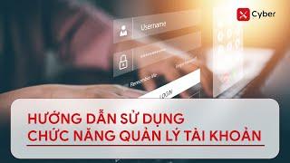 [xCyber] Hướng dẫn sử dụng chức năng quản lý tài khoản