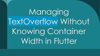 Managing TextOverflow Without Knowing Container Width in Flutter